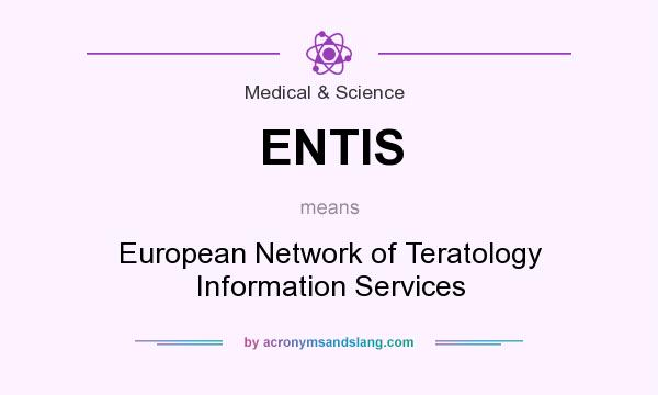 What does ENTIS mean? It stands for European Network of Teratology Information Services