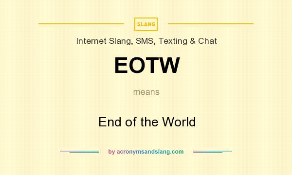 What does EOTW mean? It stands for End of the World
