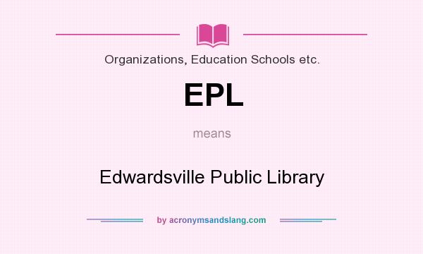 What does EPL mean? It stands for Edwardsville Public Library
