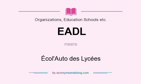 What does EADL mean? It stands for Écol`Auto des Lycées