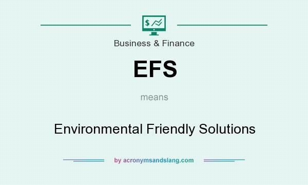 What does EFS mean? It stands for Environmental Friendly Solutions