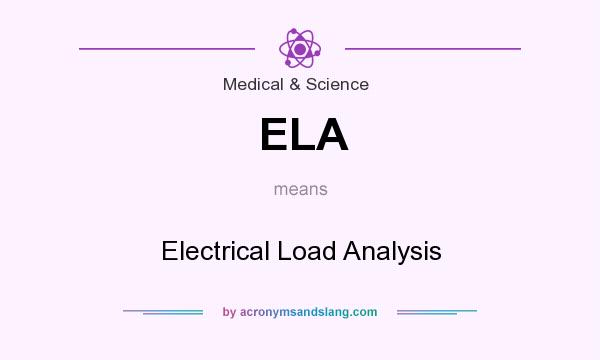 What does ELA mean? It stands for Electrical Load Analysis