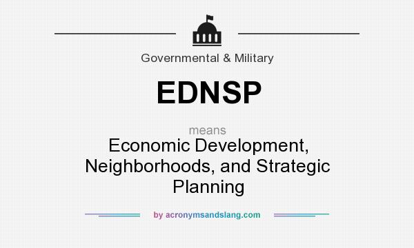 What does EDNSP mean? It stands for Economic Development, Neighborhoods, and Strategic Planning