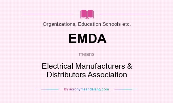 What does EMDA mean? It stands for Electrical Manufacturers & Distributors Association