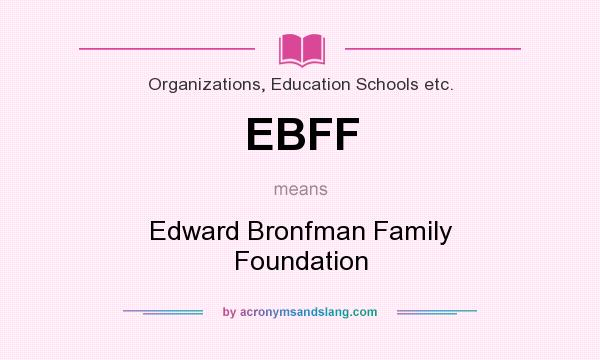 What does EBFF mean? It stands for Edward Bronfman Family Foundation
