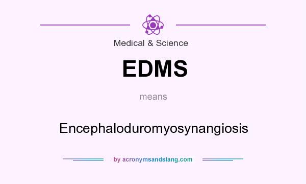 What does EDMS mean? It stands for Encephaloduromyosynangiosis