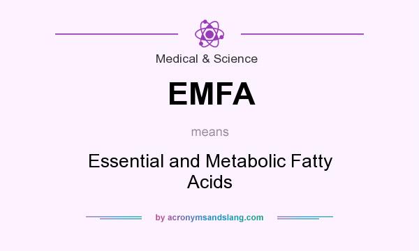 What does EMFA mean? It stands for Essential and Metabolic Fatty Acids