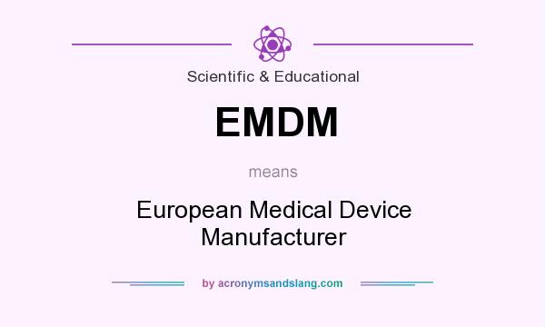 What does EMDM mean? It stands for European Medical Device Manufacturer