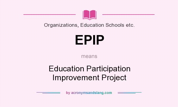 What does EPIP mean? It stands for Education Participation Improvement Project