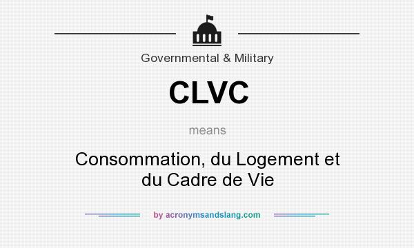 What does CLVC mean? It stands for Consommation, du Logement et du Cadre de Vie
