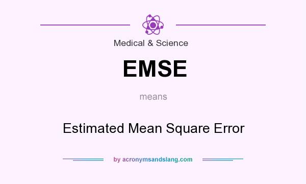 What does EMSE mean? It stands for Estimated Mean Square Error