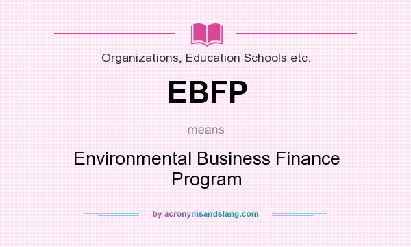 What does EBFP mean? It stands for Environmental Business Finance Program