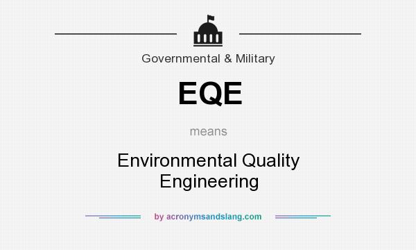 What does EQE mean? It stands for Environmental Quality Engineering