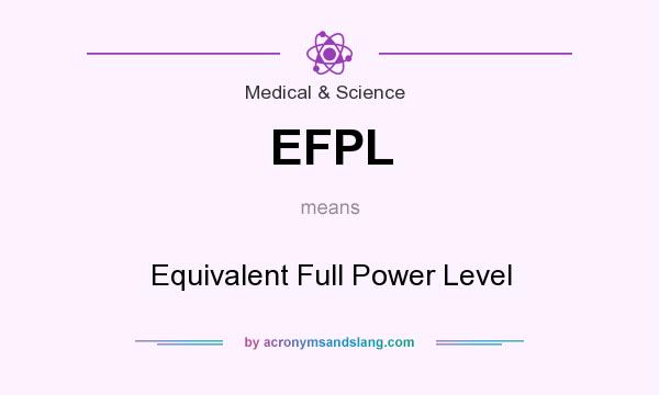 What does EFPL mean? It stands for Equivalent Full Power Level
