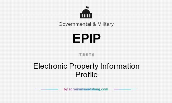What does EPIP mean? It stands for Electronic Property Information Profile