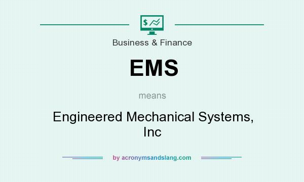 What does EMS mean? It stands for Engineered Mechanical Systems, Inc