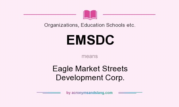 What does EMSDC mean? It stands for Eagle Market Streets Development Corp.