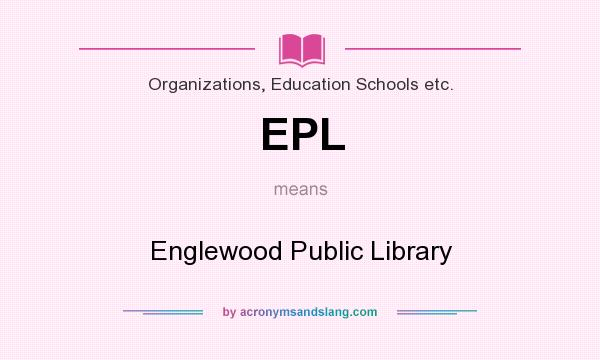 What does EPL mean? It stands for Englewood Public Library