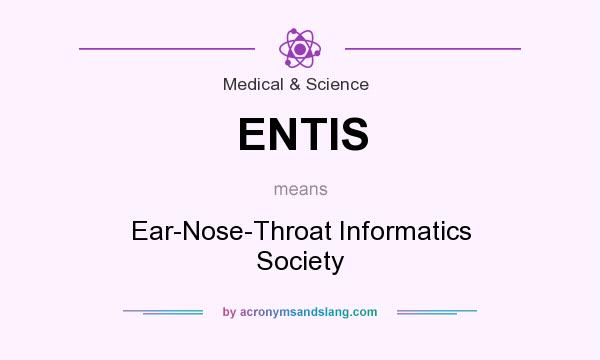What does ENTIS mean? It stands for Ear-Nose-Throat Informatics Society