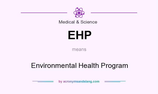 What does EHP mean? It stands for Environmental Health Program