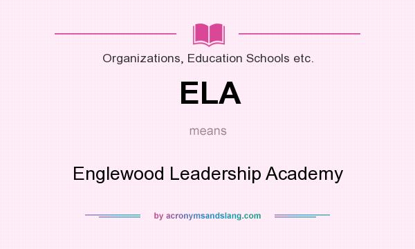 What does ELA mean? It stands for Englewood Leadership Academy