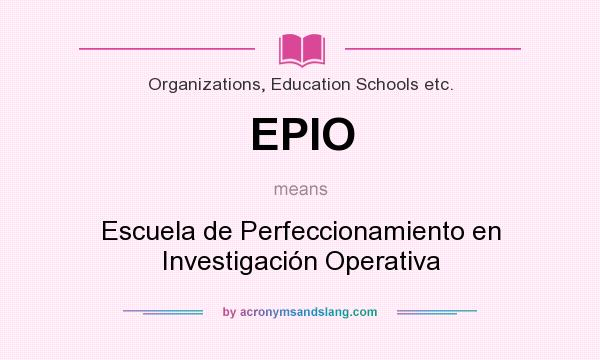 What does EPIO mean? It stands for Escuela de Perfeccionamiento en Investigación Operativa