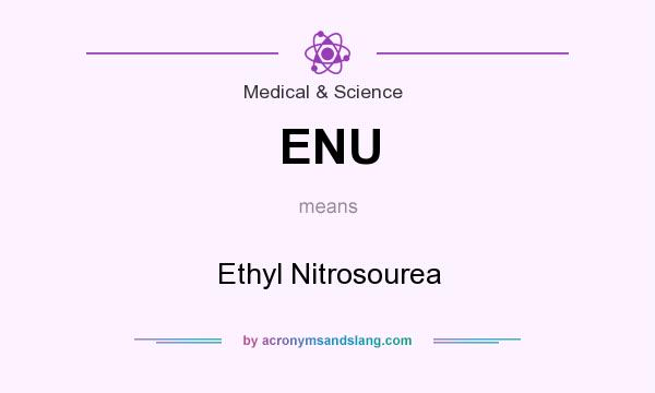 What does ENU mean? It stands for Ethyl Nitrosourea