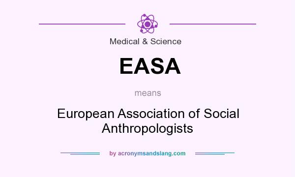 What does EASA mean? It stands for European Association of Social Anthropologists