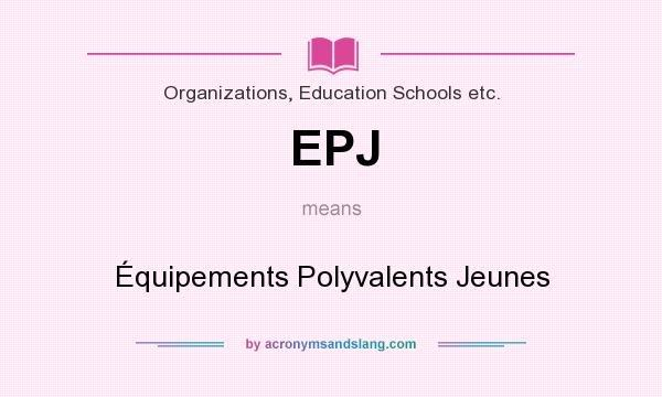 What does EPJ mean? It stands for Équipements Polyvalents Jeunes