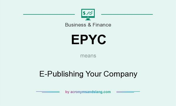 What does EPYC mean? It stands for E-Publishing Your Company
