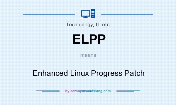 What does ELPP mean? It stands for Enhanced Linux Progress Patch