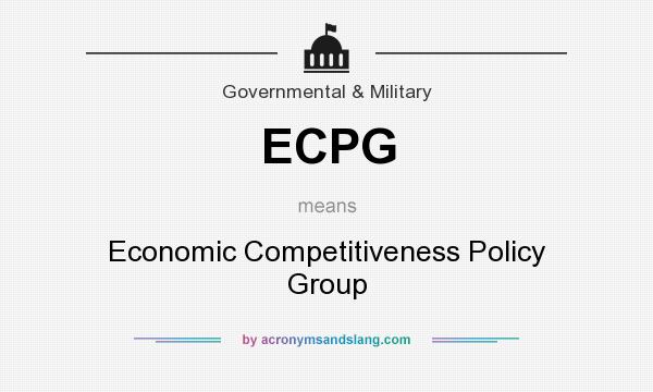 What does ECPG mean? It stands for Economic Competitiveness Policy Group