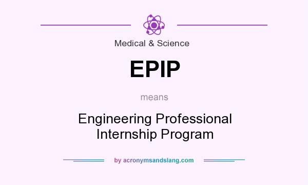 What does EPIP mean? It stands for Engineering Professional Internship Program