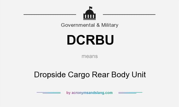 What does DCRBU mean? It stands for Dropside Cargo Rear Body Unit