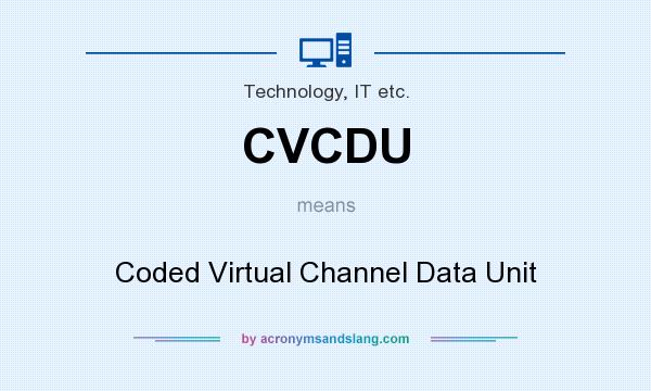What does CVCDU mean? It stands for Coded Virtual Channel Data Unit