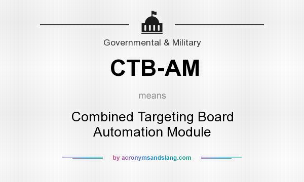 What does CTB-AM mean? It stands for Combined Targeting Board Automation Module