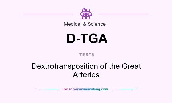 What does D-TGA mean? It stands for Dextrotransposition of the Great Arteries