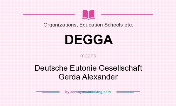 What does DEGGA mean? It stands for Deutsche Eutonie Gesellschaft Gerda Alexander