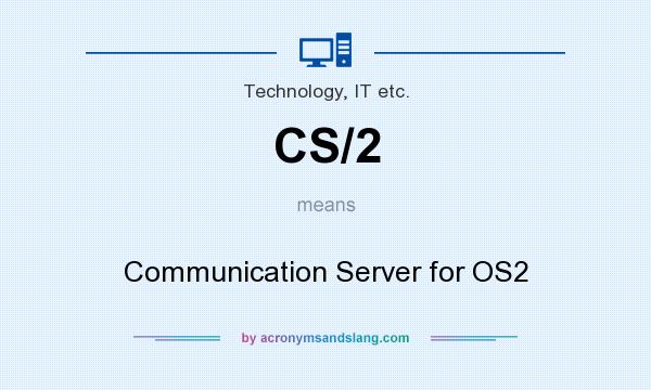 What does CS/2 mean? It stands for Communication Server for OS2