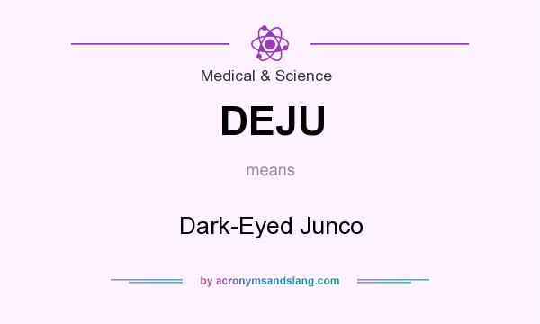 What does DEJU mean? It stands for Dark-Eyed Junco