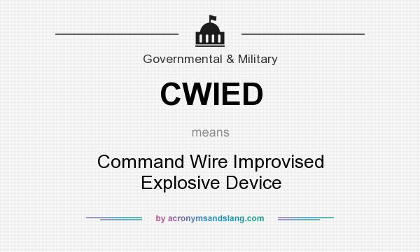 What does CWIED mean? It stands for Command Wire Improvised Explosive Device