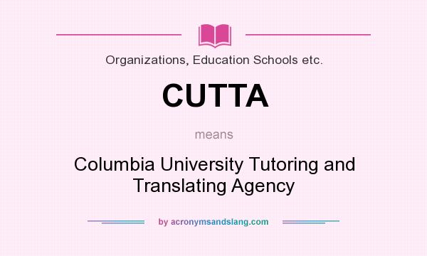 What does CUTTA mean? It stands for Columbia University Tutoring and Translating Agency