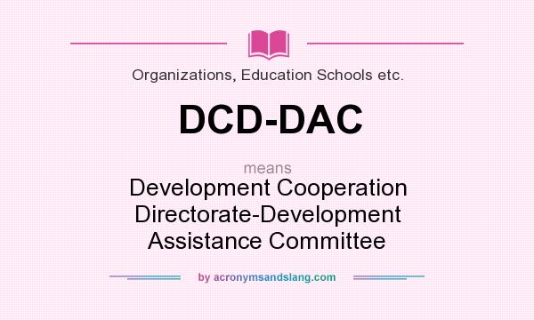 What does DCD-DAC mean? It stands for Development Cooperation Directorate-Development Assistance Committee