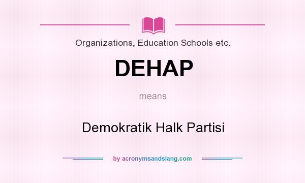 What does DEHAP mean? It stands for Demokratik Halk Partisi