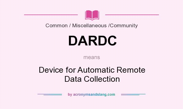 What does DARDC mean? It stands for Device for Automatic Remote Data Collection