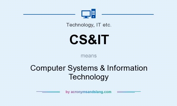 What does CS&IT mean? It stands for Computer Systems & Information Technology