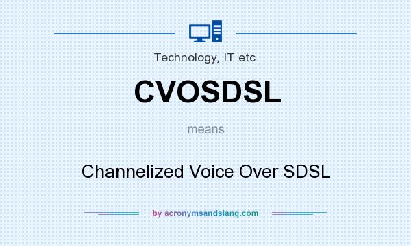 What does CVOSDSL mean? It stands for Channelized Voice Over SDSL