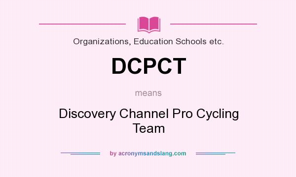 What does DCPCT mean? It stands for Discovery Channel Pro Cycling Team