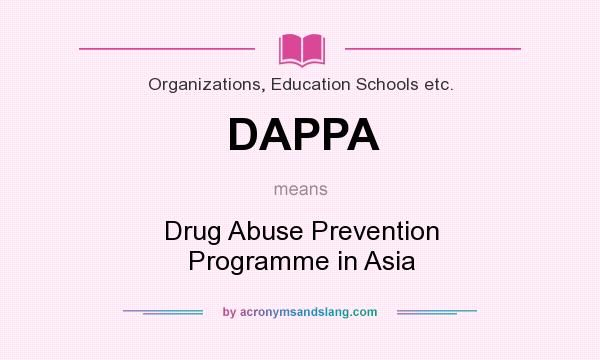 What does DAPPA mean? It stands for Drug Abuse Prevention Programme in Asia