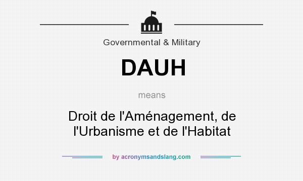 What does DAUH mean? It stands for Droit de l`Aménagement, de l`Urbanisme et de l`Habitat